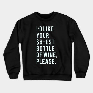 I'd like your $8-est bottle of Wine, Please. Crewneck Sweatshirt